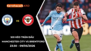 Soi Kèo Manchester City vs Brentford | 23:30 - 09/05/2026